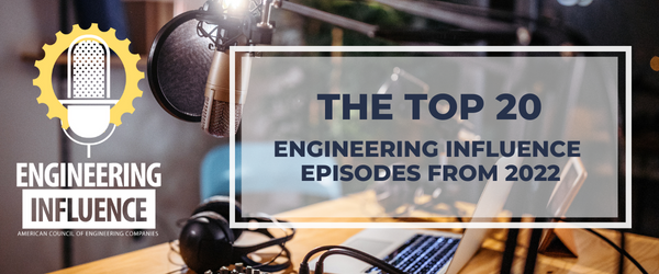 Top 20 Episodes from ACEC's Engineering Influence Podcast in 2022