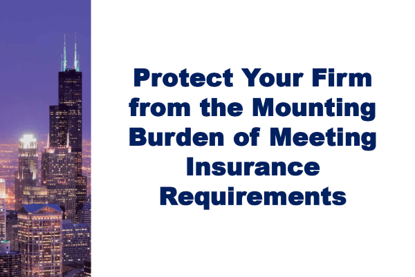 Protect your firm from the mounting burden of metting insurance requirments