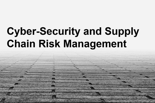 Cyber security and supply chain risk management