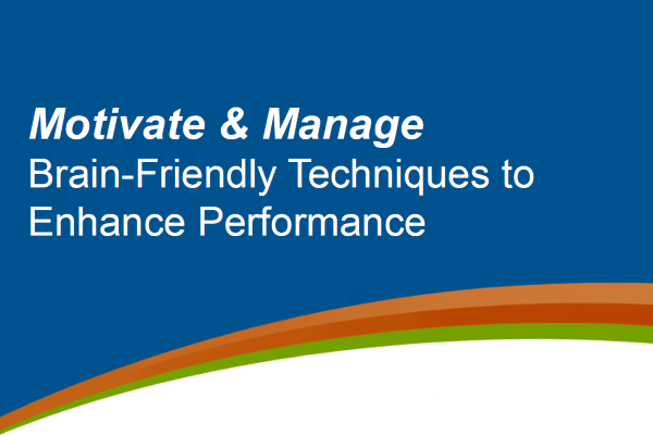 Motivate and Manage: Brain-Friendly Techniques to Enhance Performance