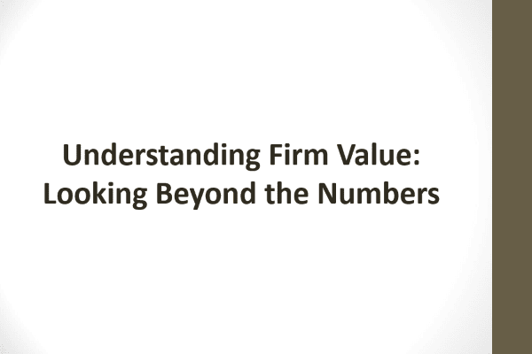 Understanding Firm Value: Looking Beyond the Numbers