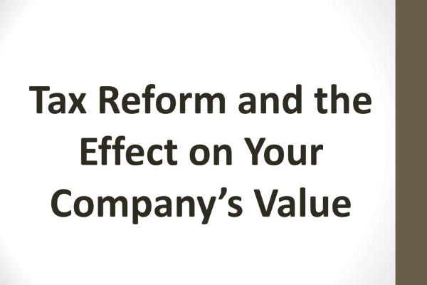 Tax Reform and its Effect on Your Company’s Value