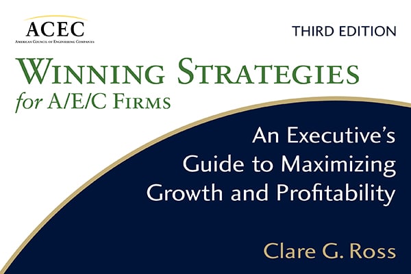 Winning Strategies for A/E/C Firms: An Executive’s Guide to Maximizing Growth and Profitability, Third Edition
