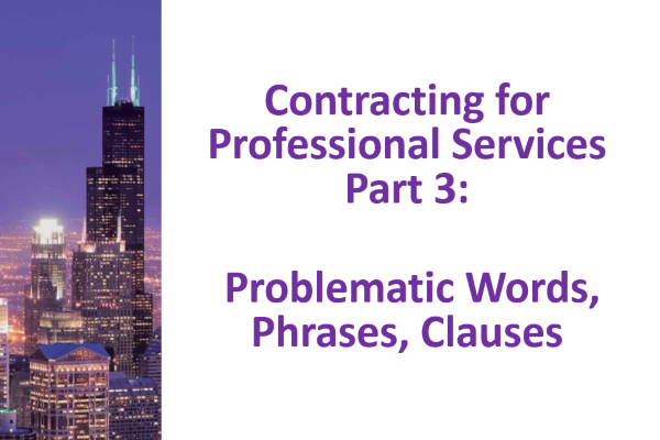 Contracting for Professional Services Part 3: Problematic Words, Phrases, Clauses