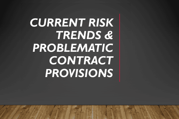 Current risk trends & problematic contract provisions