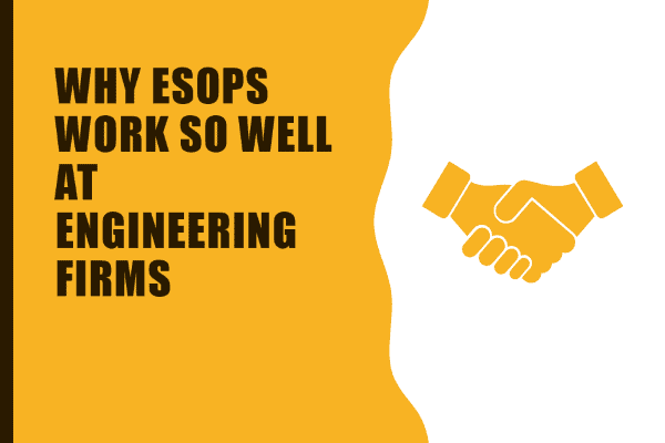 Why ESOPs Work So Well at Engineering Firms