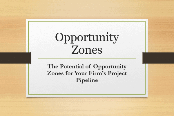 The Potential of Opportunity Zones for Your Firm’s Project Pipeline
