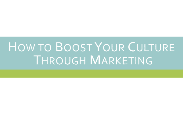 How to Boost Your Culture Through Marketing
