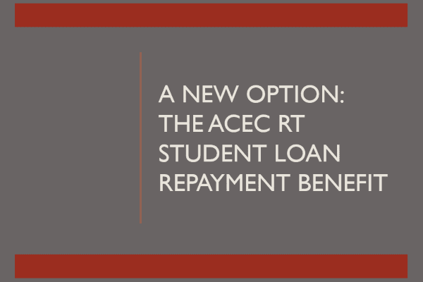 A New Option: The ACEC RT Student Loan Repayment Benefit