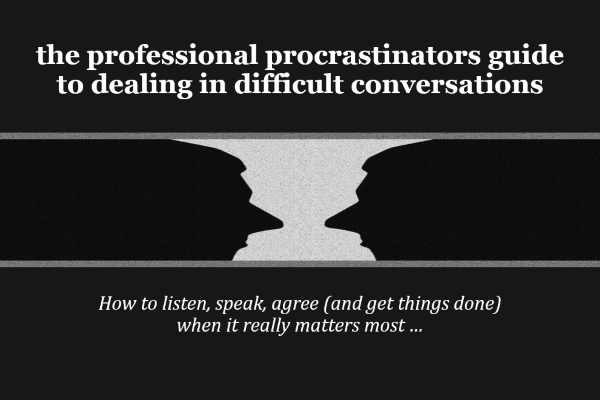 The Professional Procrastinators Guide to Dealing in Difficult Conversations