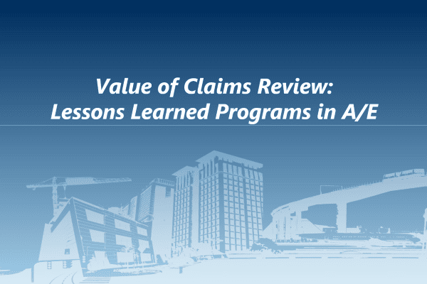 Value of Claims Review - Lessons Learned Programs in the A/E Space