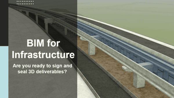 BIM for Infrastructure: Are You Ready to Sign and Seal 3D Deliverables?