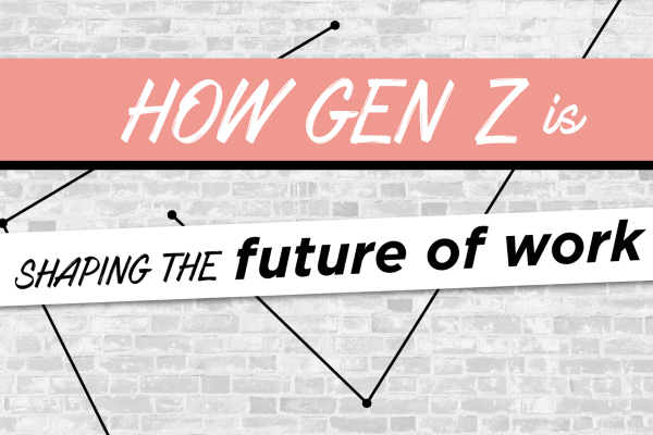 How Gen Z is Shaping the Future of Work