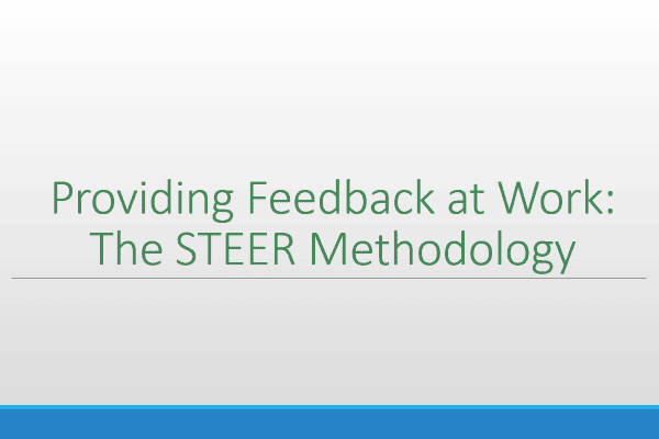 Providing Feedback at Work: The STEER Methodology