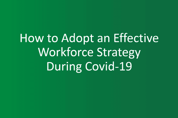 how to adopt an effective workforce strategy during covid-19