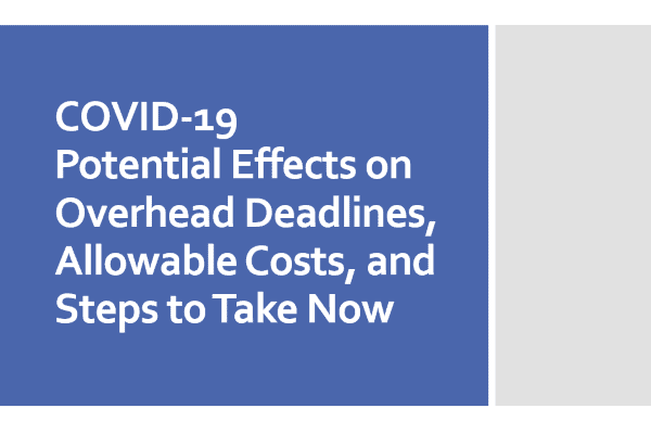 COVID-19 Potential Effects on Overhead Deadlines, Allowable Costs, and Steps to Take Now
