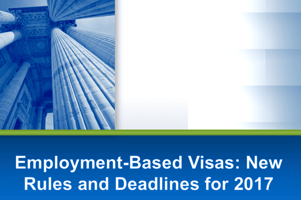 Employment based visas new rules and deadlines for 2017