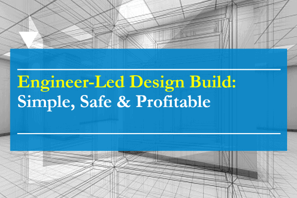 Engineer Led Design Build Simple, Safe & Profitable