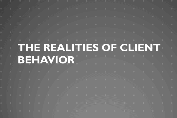 The Realities of Client Behavior